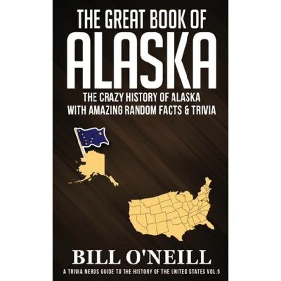 The Great Book of Alaska: The Crazy History of Alaska with Amazing Random Facts - Picture 1 of 1